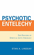 Psychotic Entelechy: The Dangers of Spiritual Gifts Theology