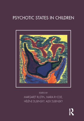 Psychotic States in Children - Dubinsky, Alex (Editor), and Dubinsky, Helene (Editor), and Rhode, Maria (Editor)