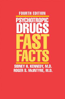 Psychotropic Drugs: Fast Facts - Maxmen, Jerrold S, MD, and Kennedy, Sidney H, and McIntyre, Roger S, MD