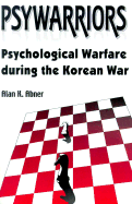 Psywarriors: Psychological Warfare During the Korean War