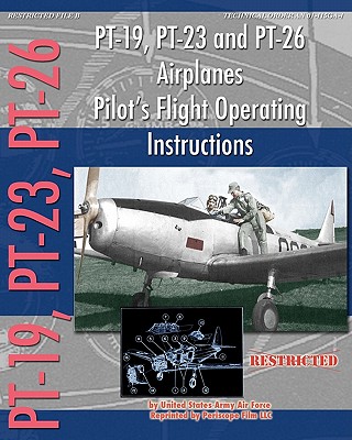 PT-19, PT-23 and PT-26 Airplanes Pilot's Flight Operating Instructions - Army Air Force, United States