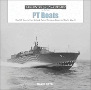 PT Boats: The Us Navy's Fast Attack Patrol Torpedo Boats in World War II