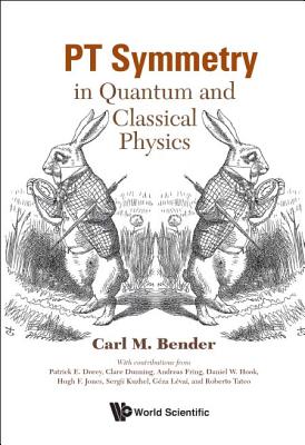Pt Symmetry: In Quantum And Classical Physics - Bender, Carl M, and Dorey, Patrick E (Contributions by), and Dunning, Tania Clare (Contributions by)