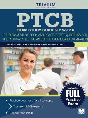 PTCB Exam Study Guide 2015-2016: PTCB Exam Study Book and Practice Test Questions for the Pharmacy Technician Certification Board Examination - Trivium Test Prep