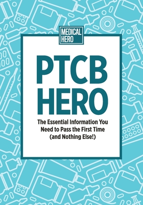 PTCB Hero: The Essential Information You Need to Pass the First Time (and Nothing Else!) - Hero, Medical