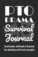 PTO Drama Survival Journal: Gratitude, Attitude & Humor for Dealing With Toxic People: Funny Gratitude Journal for Women Who Are So Freaking Tired of Putting Up With Mean School Moms (6 x 9 Journal Notebook)