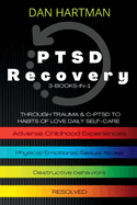 PTSD Recovery: Through Trauma & C-PTSD To Habits Of Love Daily Self-Care (3-Books-In-1): Adverse Childhood Experiences, Physical/Emotional/Sexual Abuse, Destructive Behaviors