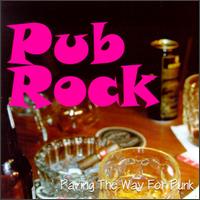 Pub Rock: Paving the Way for Punk - Various Artists