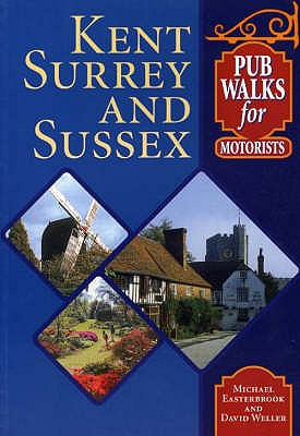 Pub Walks for Motorists: Kent,Surrey and Sussex - Easterbrook, Michael, and Weller, David