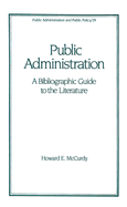 Public Administration: A Bibliographic Guide to the Literature - McCurdy, Howard E, Professor