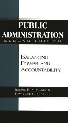 Public Administration: Balancing Power and Accountability - Howard, Lawrence, and McKinney, Jerome