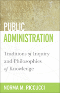 Public Administration: Traditions of Inquiry and Philosophies of Knowledge