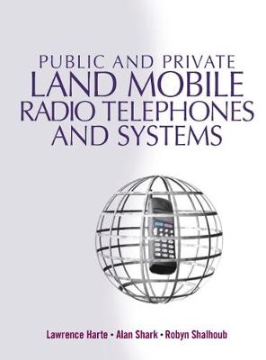 Public and Private Land Mobile Radio Telephones and Systems - Harte, Lawrence, and Shark, Alan, and Shalhoub, Robyn
