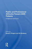 Public and Professional Attitudes Toward AIDS Patients: A National Dilemma