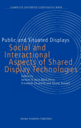 Public and Situated Displays: Social and Interactional Aspects of Shared Display Technologies