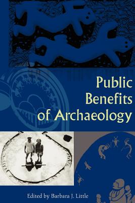 Public Benefits of Archaeology - Little, Barbara J (Editor)