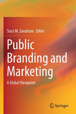 Public Branding and Marketing: A Global Viewpoint - Zavattaro, Staci M. (Editor)