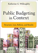 Public Budgeting in Context: Structure, Law, Reform and Results