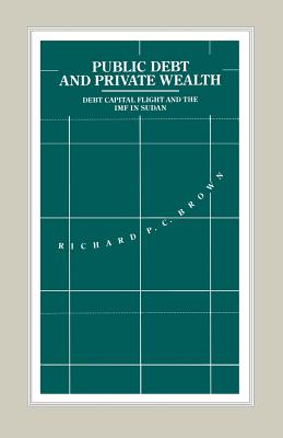 Public Debt and Private Wealth: Debt, Capital Flight and the IMF in Sudan - Brown, Richard P C