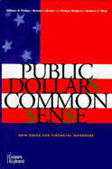 Public Dollars, Common Sense: New Roles for Financial Managers - Phillips, William R., and Kinghorn, C. Morgan, and Brown, Bonnie E.