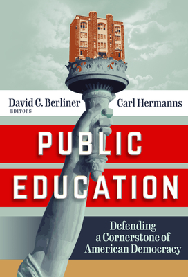 Public Education: Defending a Cornerstone of American Democracy - Berliner, David C (Editor), and Hermanns, Carl (Editor)