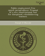 Public Employment-Free Speech Jurisprudence: Proposal of a New Constitutional Test for Disciplined Whistleblowing Teachers - Oluwole, Joseph O