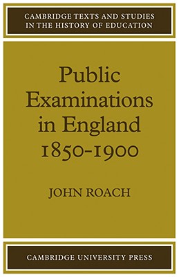 Public Examinations in England 1850-1900 - Roach, John