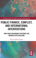 Public Finance, Conflict, and International Interventions: How Good Governance Reforms Can Weaken State-Building