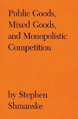 Public Goods, Mixed Goods, and Monopolistic Competition - Shmanske, Stephen