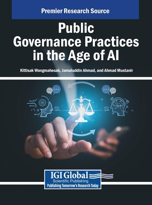 Public Governance Practices in the Age of AI - Wongmahesak, Kittisak (Editor), and Ahmad, Jamaluddin (Editor), and Mustanir, Ahmad (Editor)