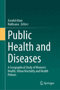 Public Health and Diseases: A Geographical Study of Women's Health, Urban Mortality and Health Policies