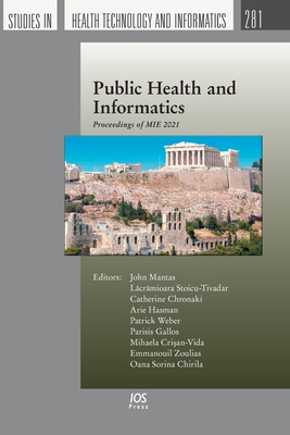 Public Health and Informatics: Proceedings of MIE 2021 - Stoicu-Tivadar, Lacramioara (Editor), and Chronaki, Catherine (Editor), and Hasman, Arie (Editor)