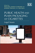 Public Health and Plain Packaging of Cigarettes: Legal Issues - Voon, Tania (Editor), and Mitchell, Andrew D. (Editor), and Liberman, Jonathan (Editor)