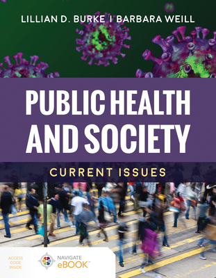 Public Health and Society: Current Issues: Current Issues - Burke, Lillian D, and Weill, Barbara
