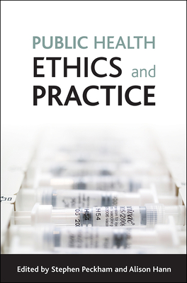 Public Health Ethics and Practice - Peckham, Stephen (Editor), and Hann, Alison (Editor)