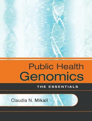 Public Health Genomics: The Essentials - Mikail, Claudia N