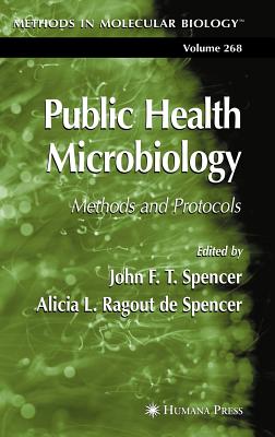 Public Health Microbiology: Methods and Protocols - Spencer, John F T (Editor), and Alicia L Ragout De Spencer (Editor)