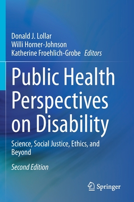 Public Health Perspectives on Disability: Science, Social Justice, Ethics, and Beyond - Lollar, Donald J. (Editor), and Horner-Johnson, Willi (Editor), and Froehlich-Grobe, Katherine (Editor)