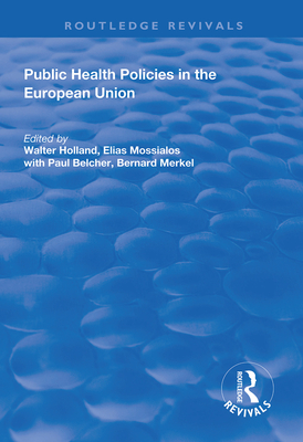 Public Health Policies in the European Union - Holland, Walter, and Mossialos, Elias, and Merkel, Bernard