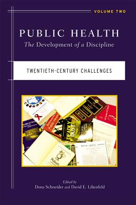 Public Health: The Development of a Discipline: Volume 2, Twentieth-Century Challenges - Schneider, Dona (Editor)