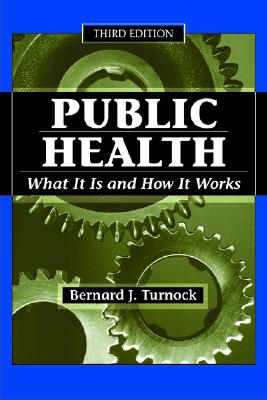 Public Health, Third Edition: What It Is and How It Works (Revised) - Turnock, Bernard J, M.D.