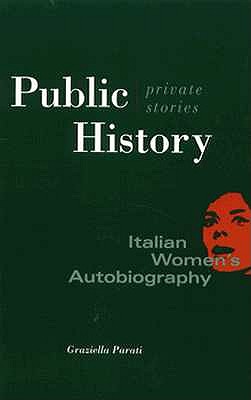 Public History, Private Stories: Italian Women's Autobiography - Parati, Graziella, Professor