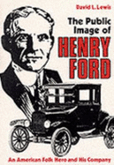 Public Image of Henry Ford: An American Folk Hero and His Company