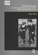 Public Images: Celebrity, Photojournalism, and the Making of the Tabloid Press