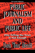 Public Journalism and Public Life: Why Telling the News Is Not Enough