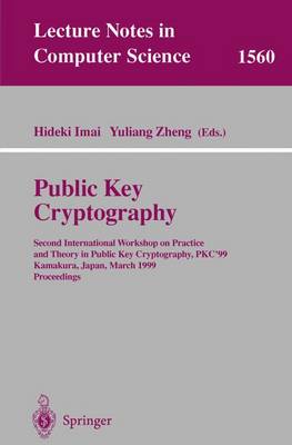 Public Key Cryptography: Second International Workshop on Practice and Theory in Public Key Cryptography, Pkc'99, Kamakura, Japan, March 1-3, 1999, Proceedings - Imai, Hideki (Editor), and Zheng, Yuliang (Editor)