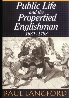 Public Life and Propertied Englishmen 1689-1798 - Langford, Paul