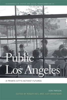 Public Los Angeles: A Private City's Activist Futures - Parson, Don, and Keil, Roger (Editor), and Branfman, Judy (Editor)