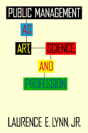 Public Management as Art, Science, and Profession