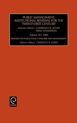 Public Management: Institutional Renewal for the Twenty-First Century - Jones, Lawrence R, and Thompson, Fred, Dr.